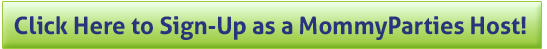 Sign-Up to be a MommyParties Host!